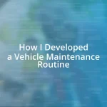 How I Developed a Vehicle Maintenance Routine