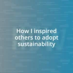 How I inspired others to adopt sustainability