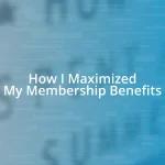 How I Maximized My Membership Benefits