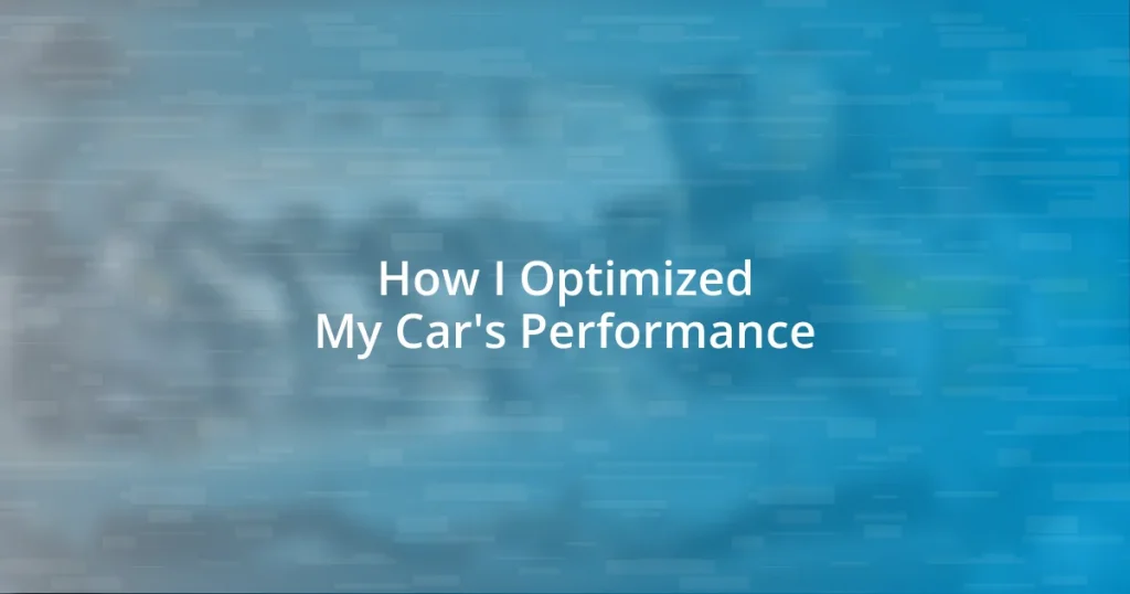 How I Optimized My Car’s Performance