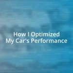 How I Optimized My Car’s Performance