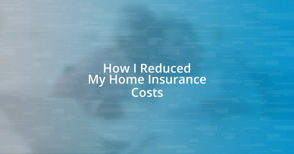 How I Reduced My Home Insurance Costs