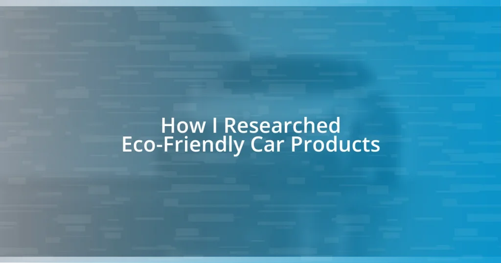 How I Researched Eco-Friendly Car Products