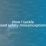 How I tackle road safety misconceptions