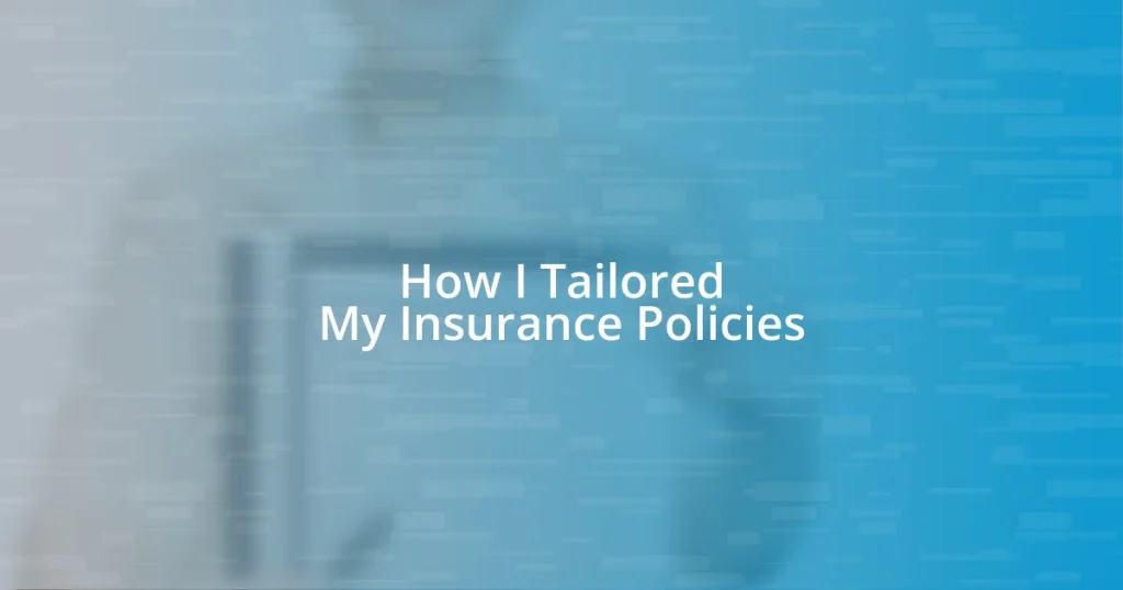 How I Tailored My Insurance Policies