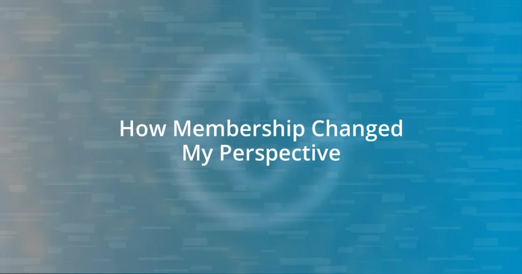 How Membership Changed My Perspective