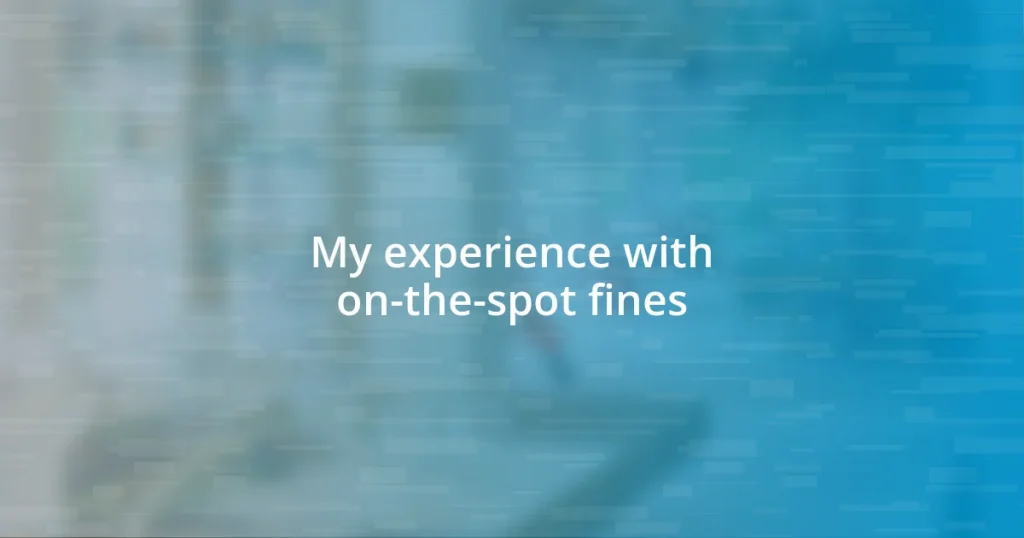 My experience with on-the-spot fines