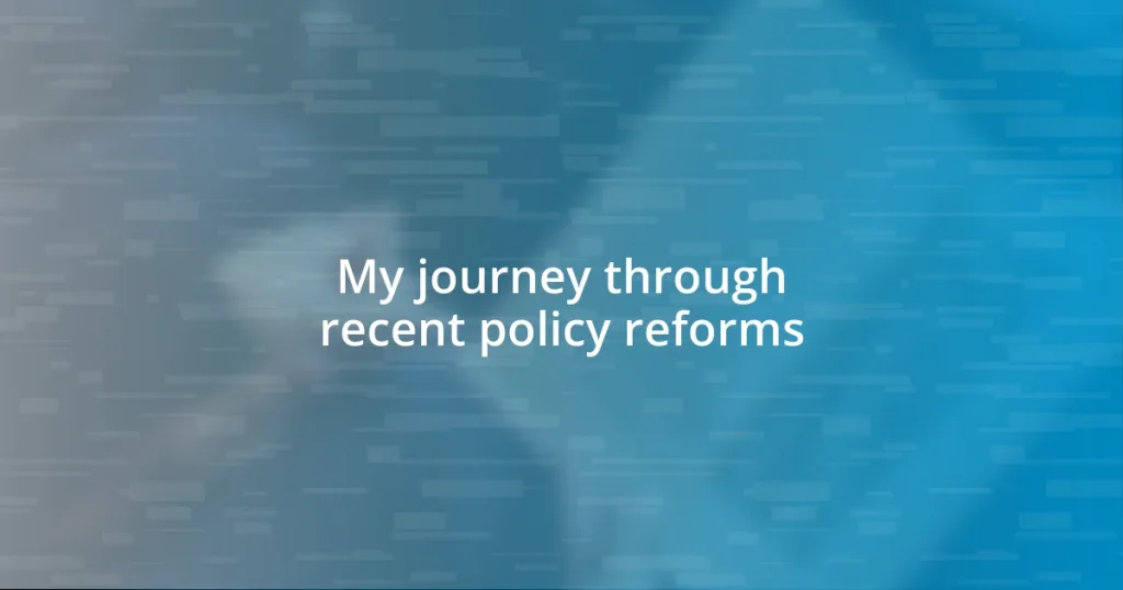 My journey through recent policy reforms