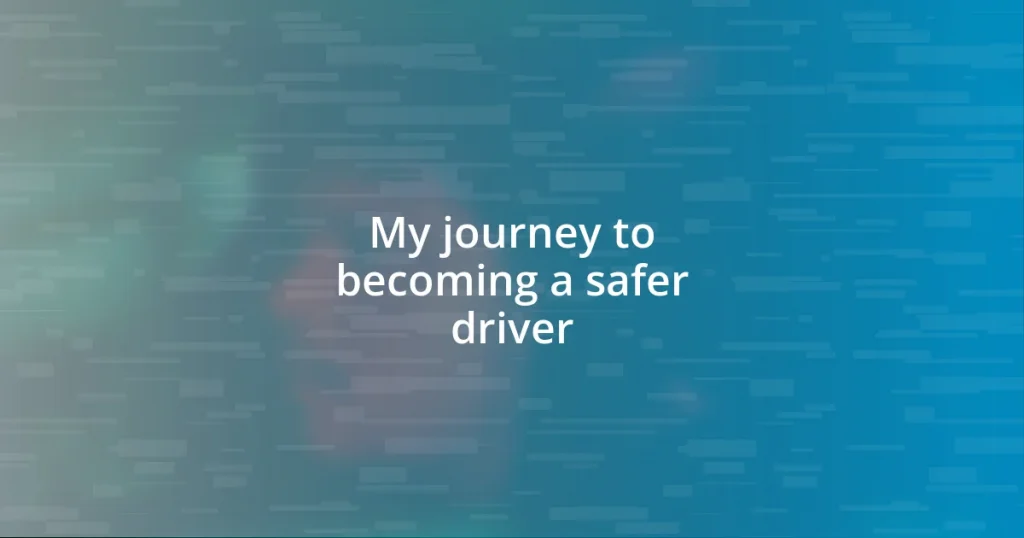 My journey to becoming a safer driver