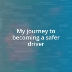 My journey to becoming a safer driver