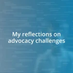 My reflections on advocacy challenges