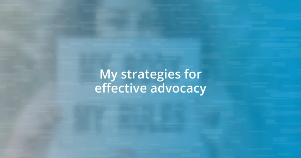 My strategies for effective advocacy