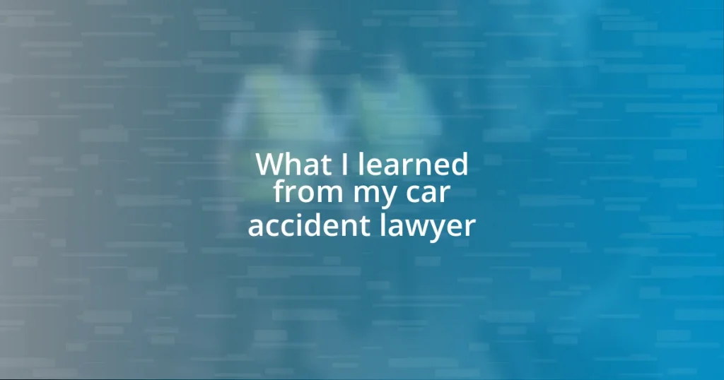 What I learned from my car accident lawyer