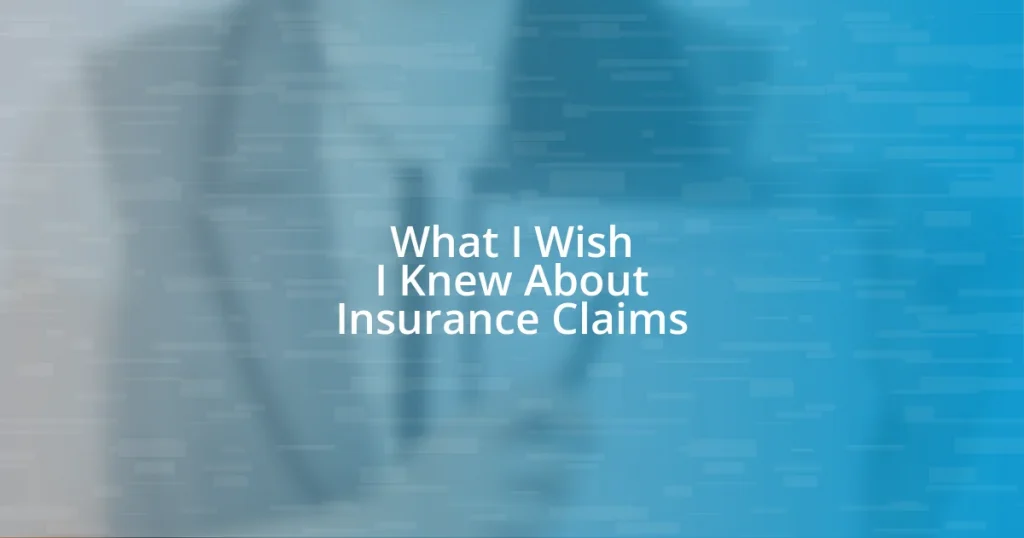 What I Wish I Knew About Insurance Claims