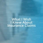 What I Wish I Knew About Insurance Claims