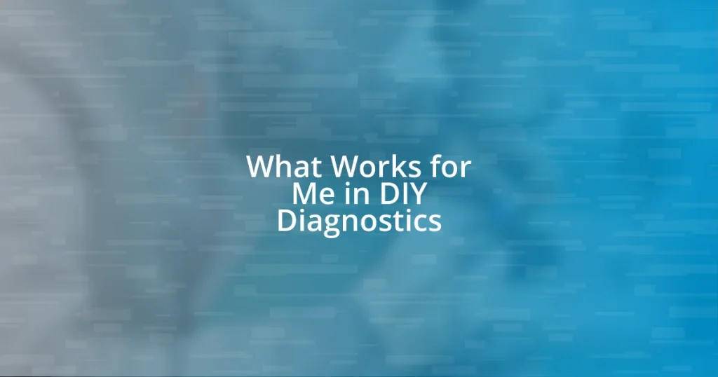 What Works for Me in DIY Diagnostics