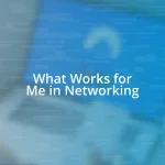 What Works for Me in Networking