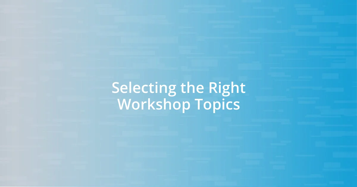 Selecting the Right Workshop Topics