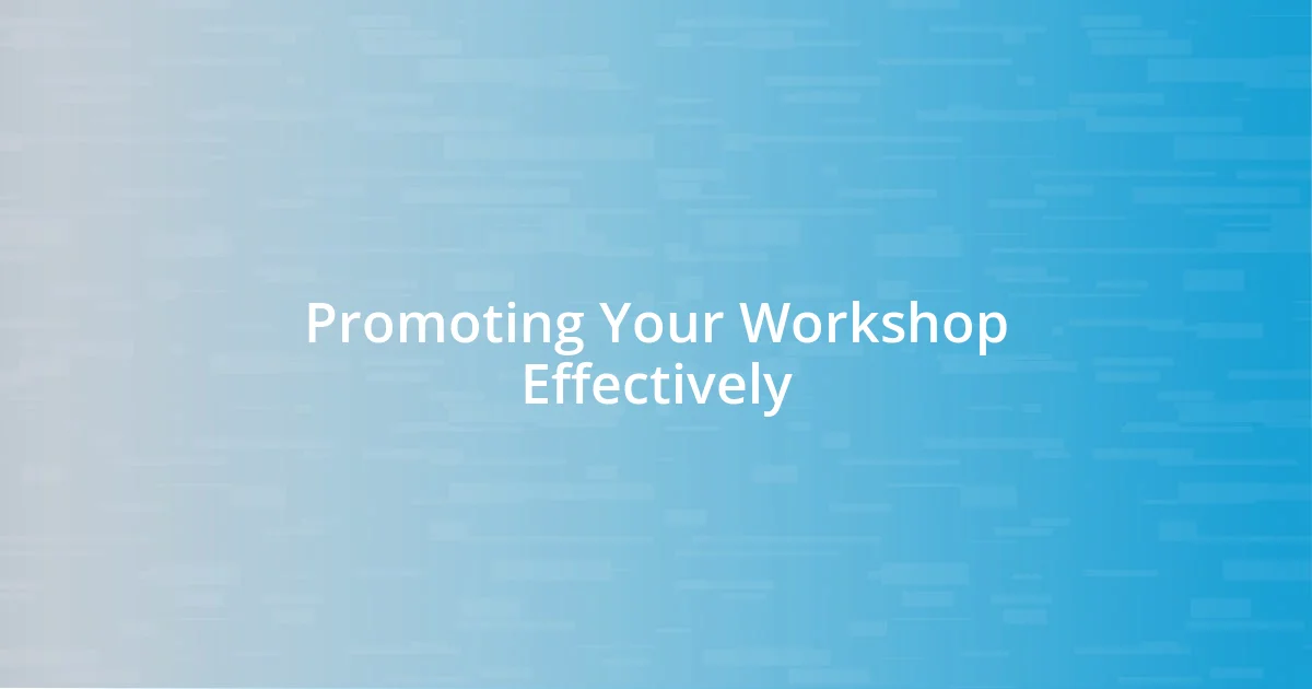 Promoting Your Workshop Effectively