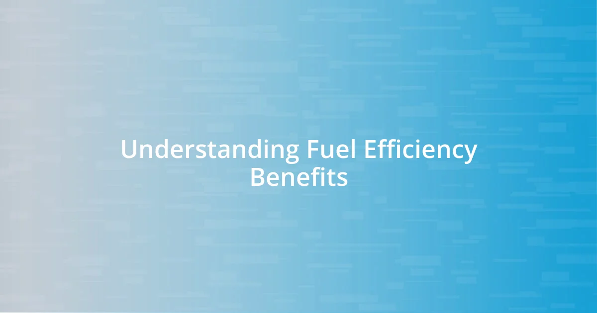 Understanding Fuel Efficiency Benefits