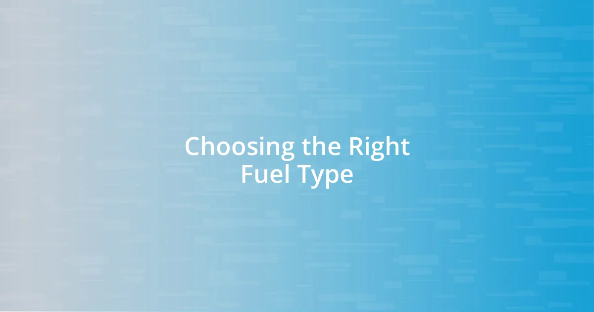 Choosing the Right Fuel Type