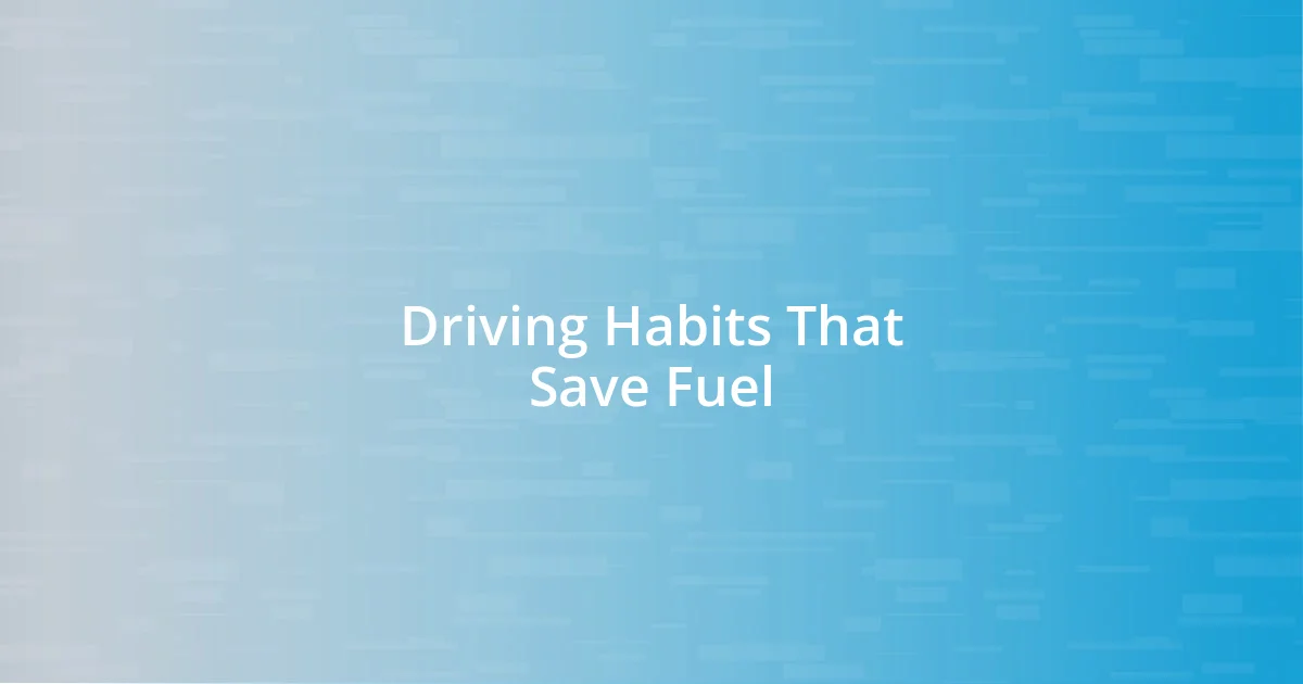 Driving Habits That Save Fuel