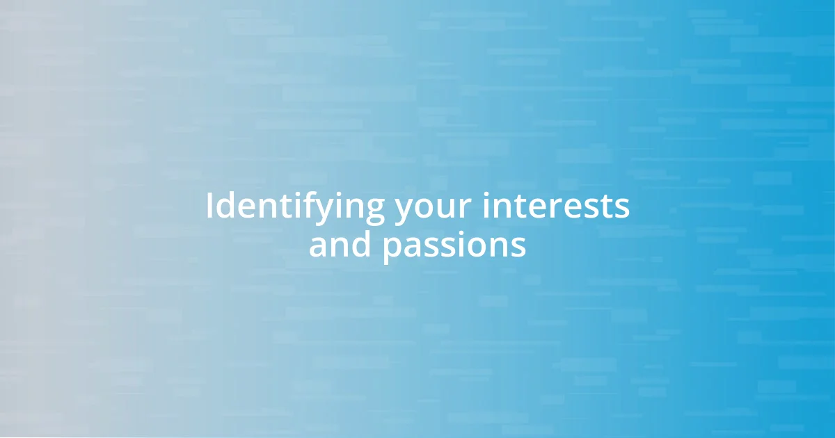 Identifying your interests and passions