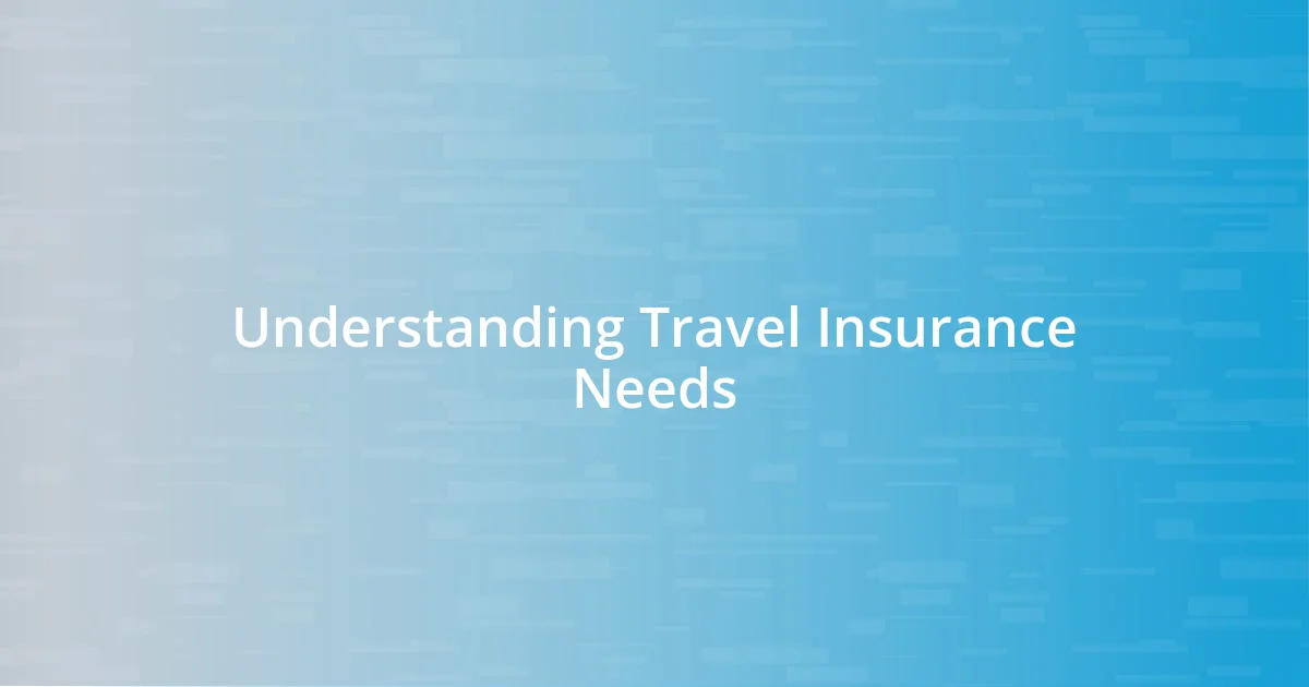 Understanding Travel Insurance Needs