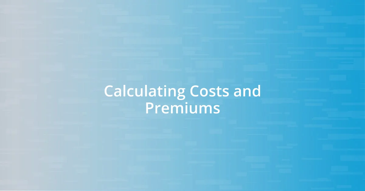 Calculating Costs and Premiums