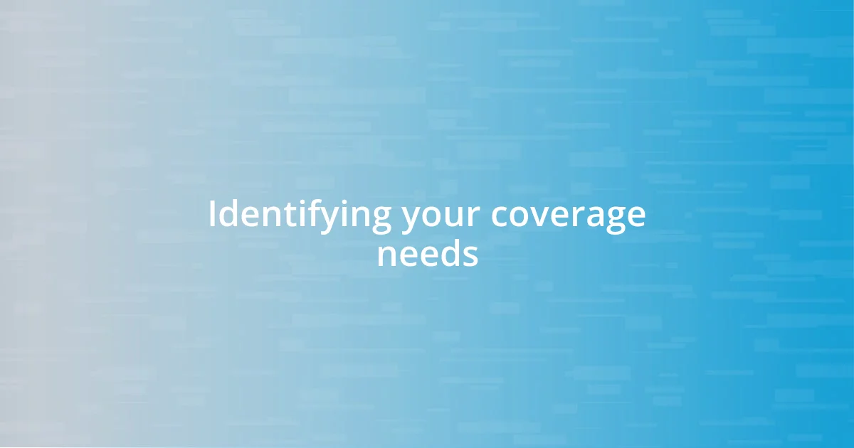 Identifying your coverage needs