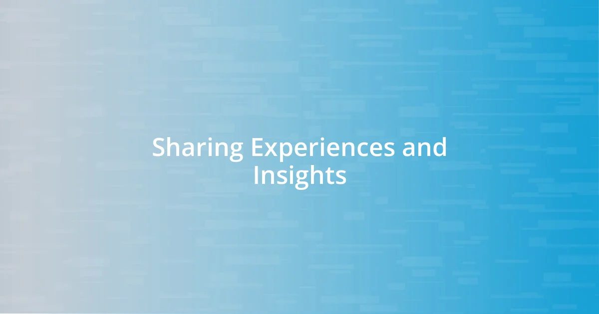 Sharing Experiences and Insights