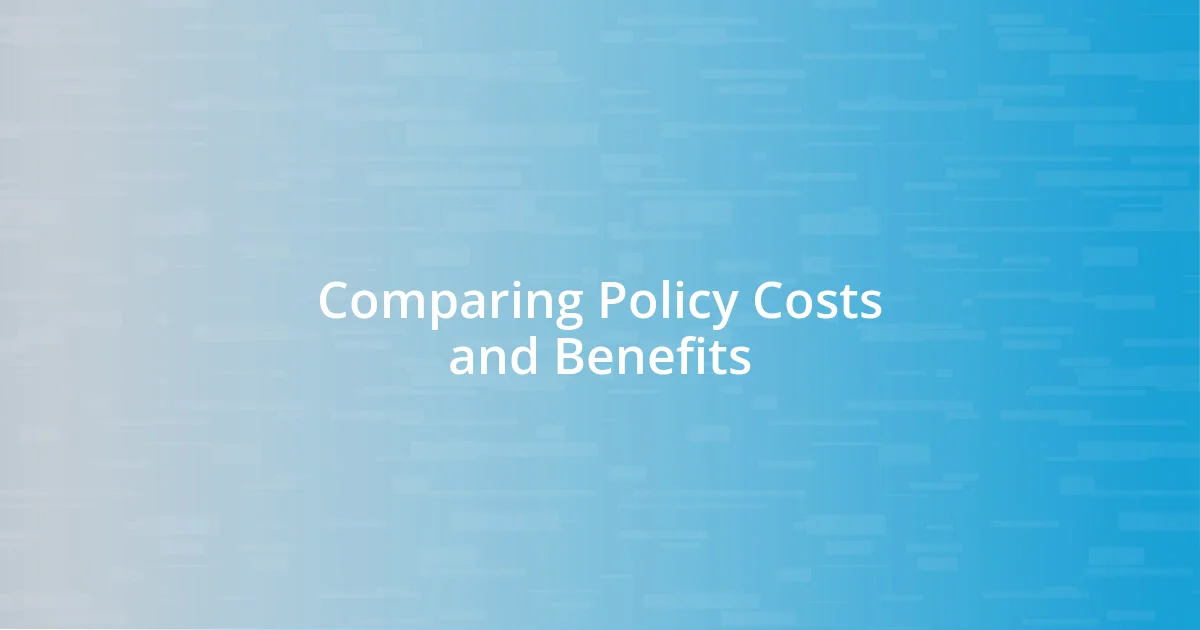 Comparing Policy Costs and Benefits