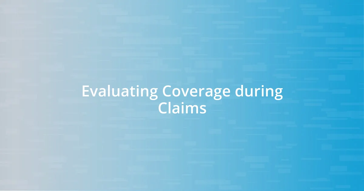 Evaluating Coverage during Claims