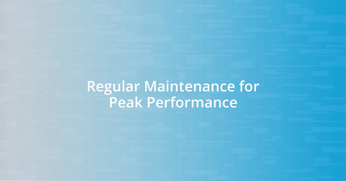 Regular Maintenance for Peak Performance