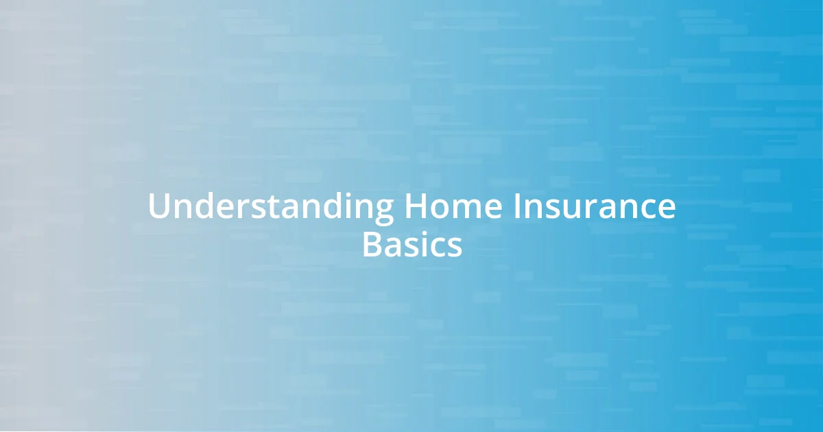 Understanding Home Insurance Basics