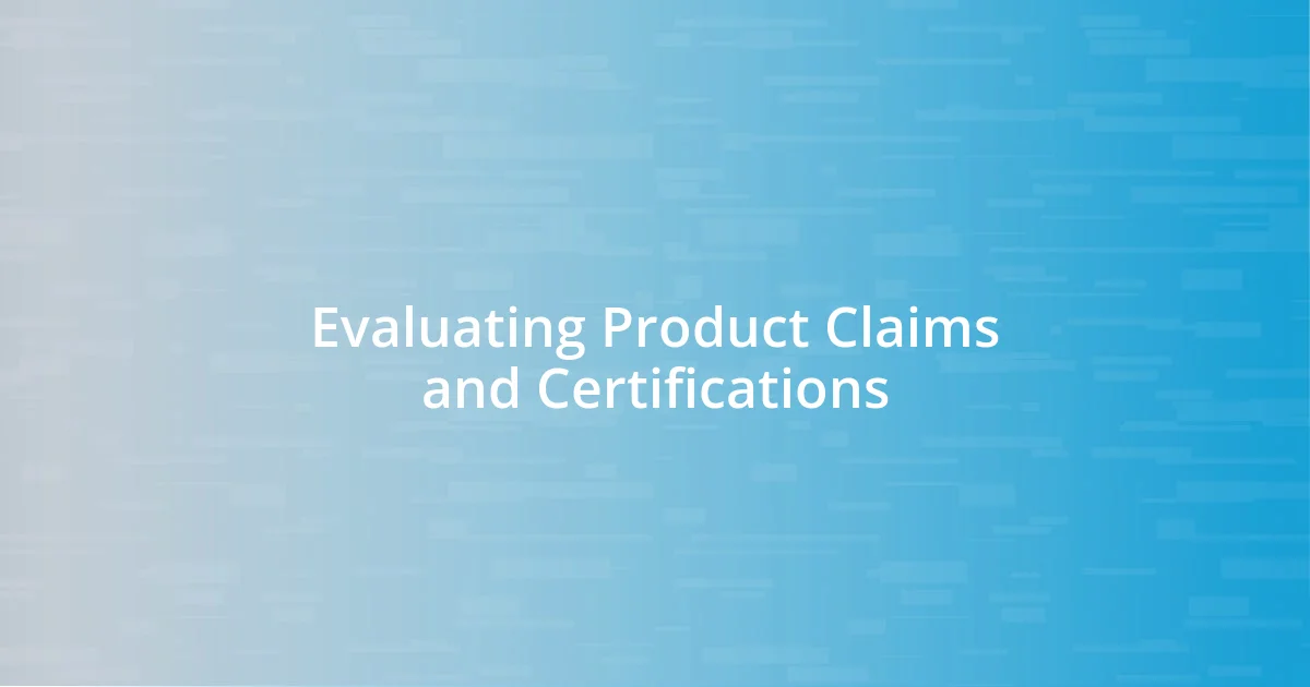 Evaluating Product Claims and Certifications