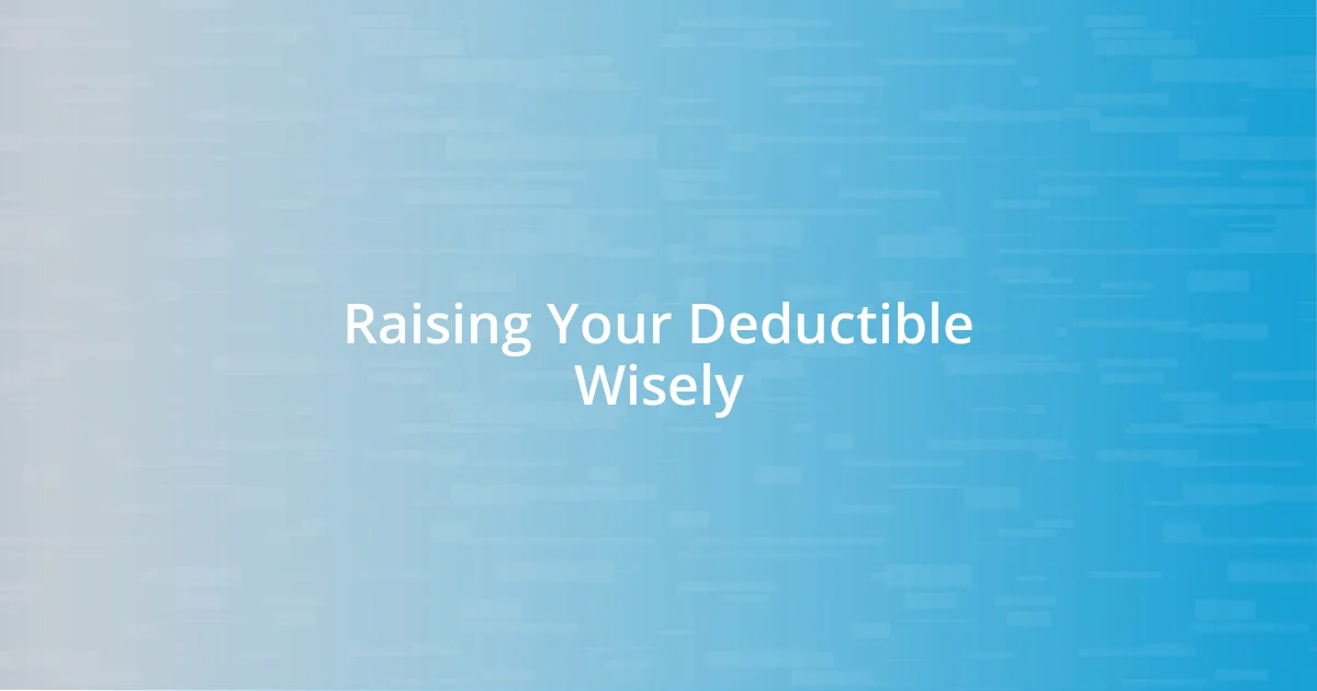 Raising Your Deductible Wisely