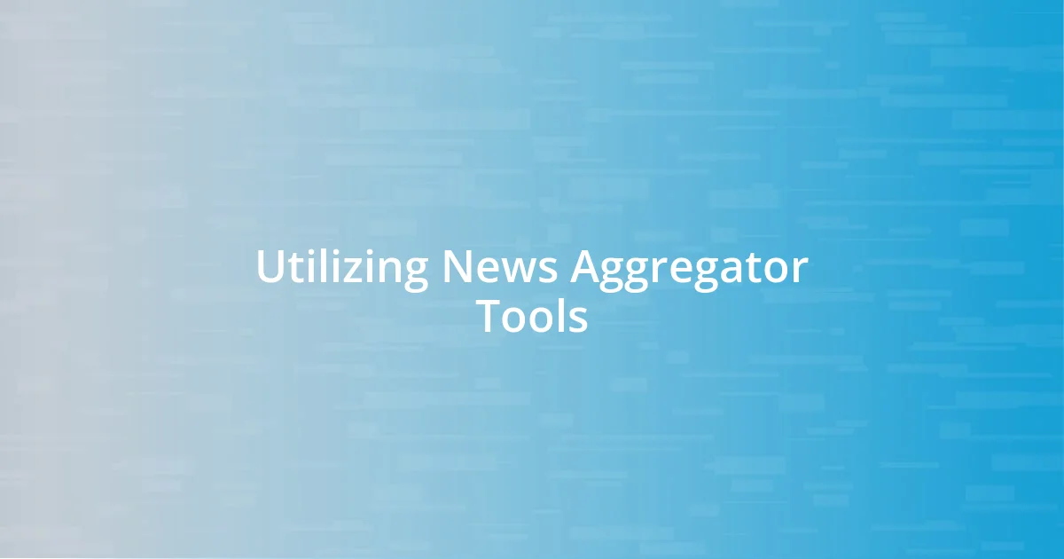 Utilizing News Aggregator Tools