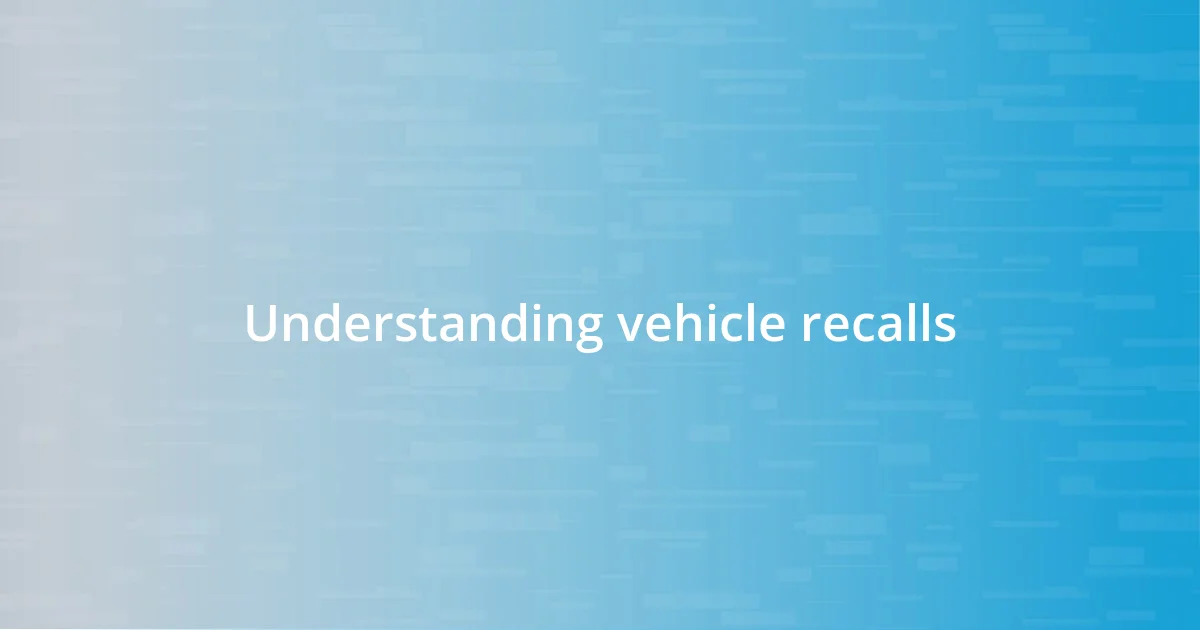 Understanding vehicle recalls