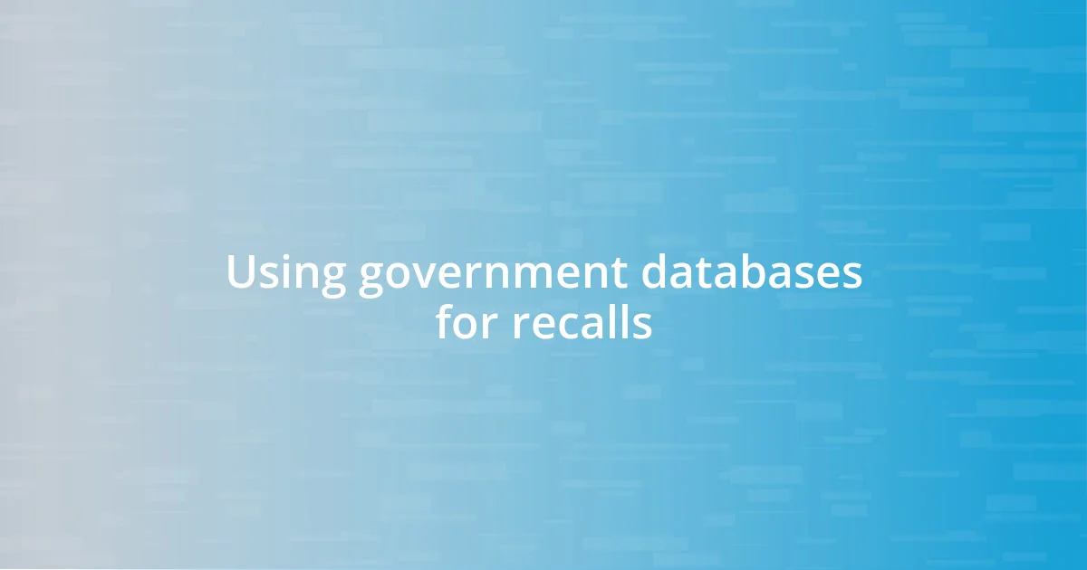 Using government databases for recalls