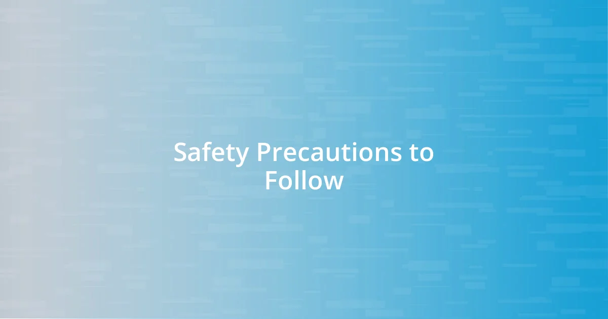 Safety Precautions to Follow