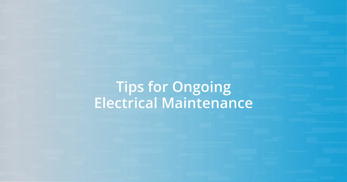 Tips for Ongoing Electrical Maintenance