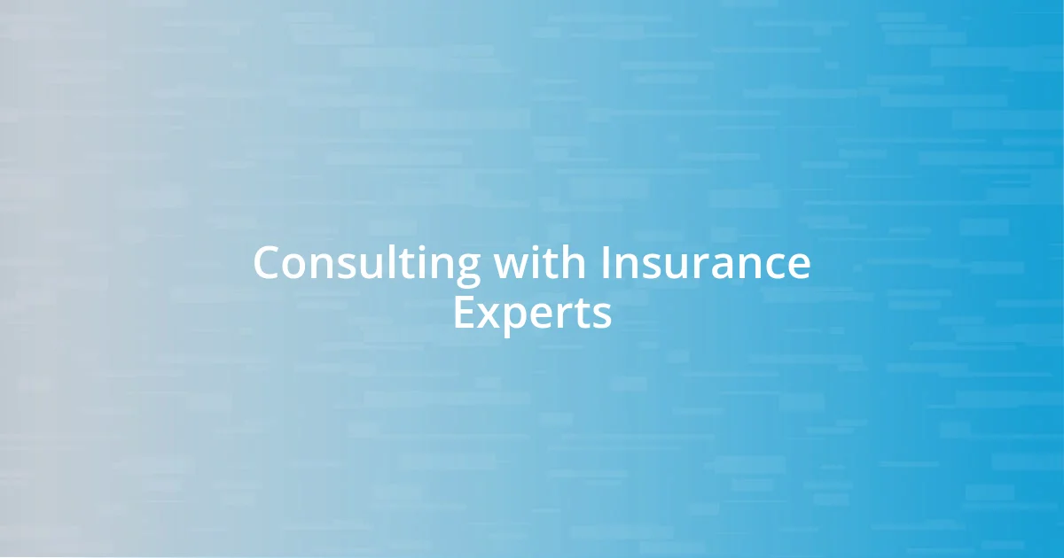 Consulting with Insurance Experts