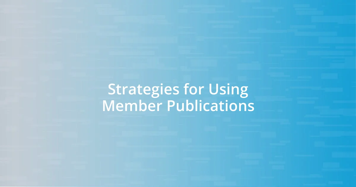 Strategies for Using Member Publications