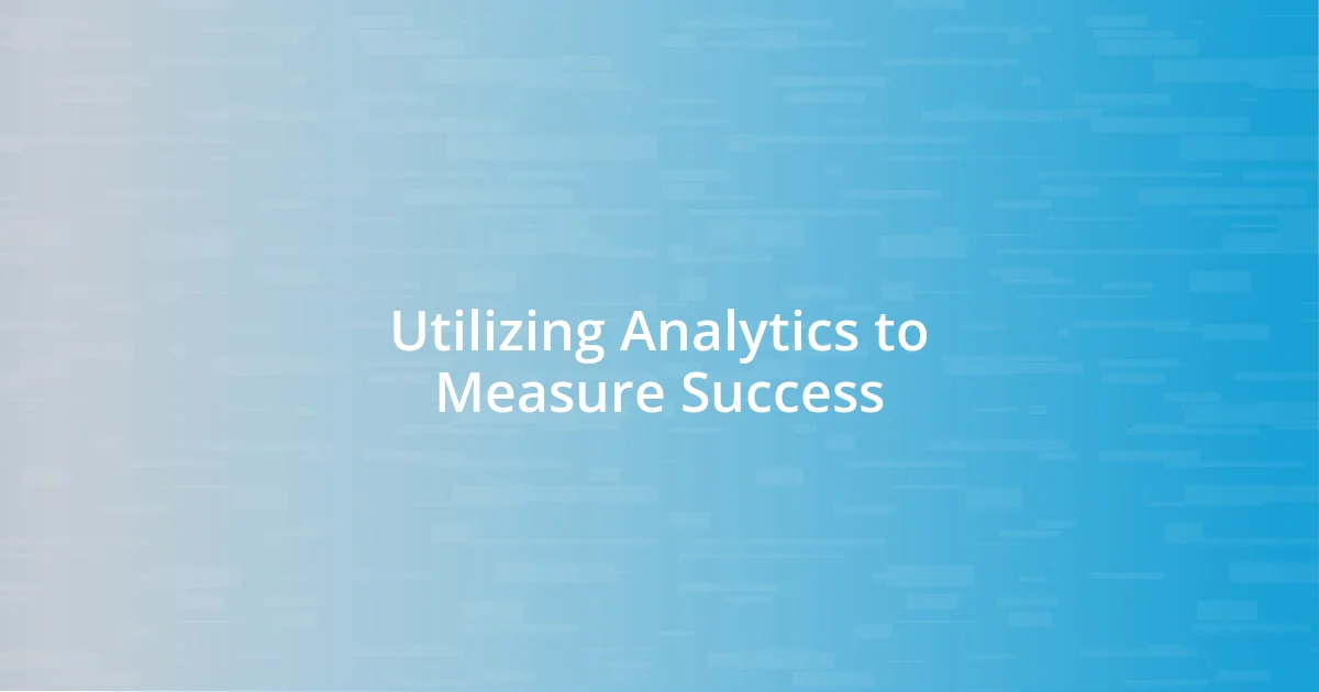 Utilizing Analytics to Measure Success