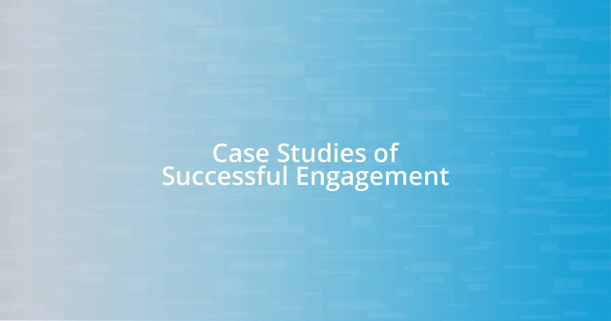 Case Studies of Successful Engagement