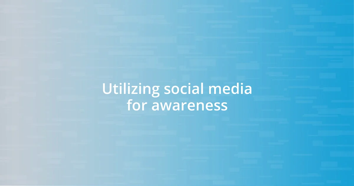 Utilizing social media for awareness