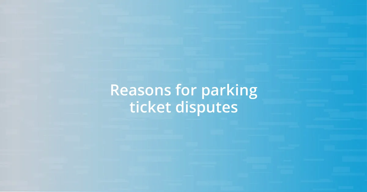 Reasons for parking ticket disputes