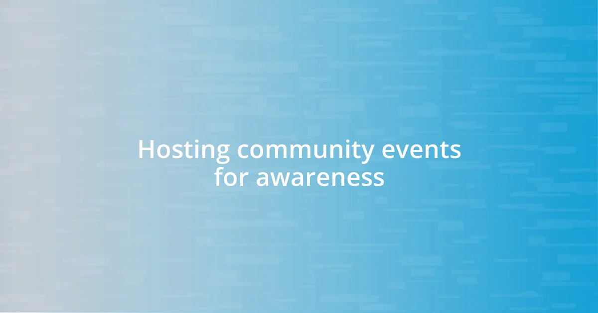 Hosting community events for awareness