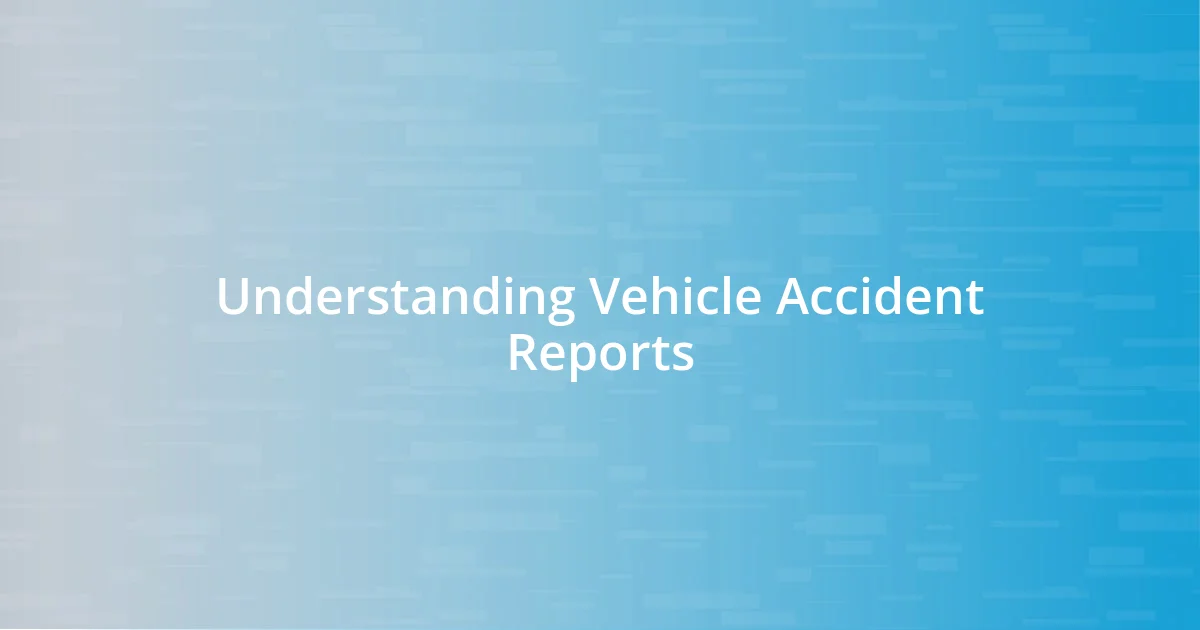 Understanding Vehicle Accident Reports